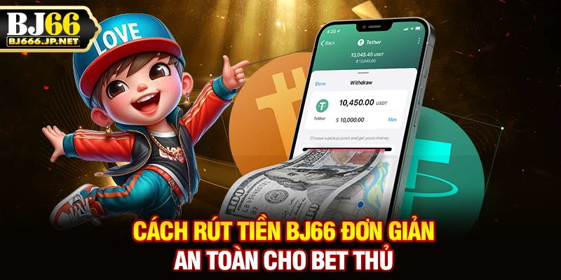Cách rút tiền BJ66 đơn giản, an toàn cho bet thủ