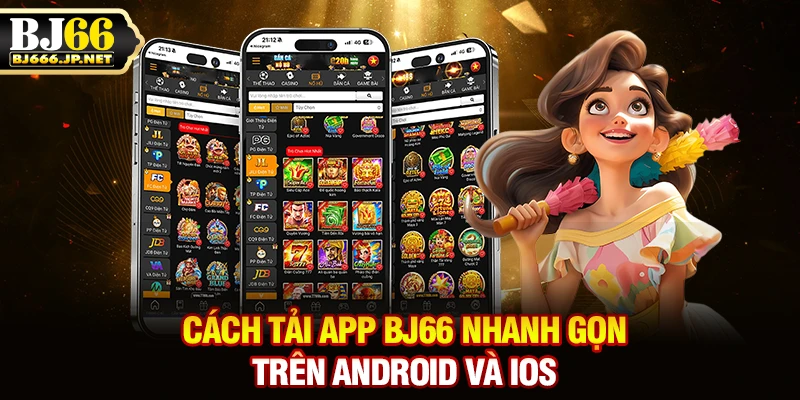 Cách tải app BJ66 nhanh gọn trên Android và iOS