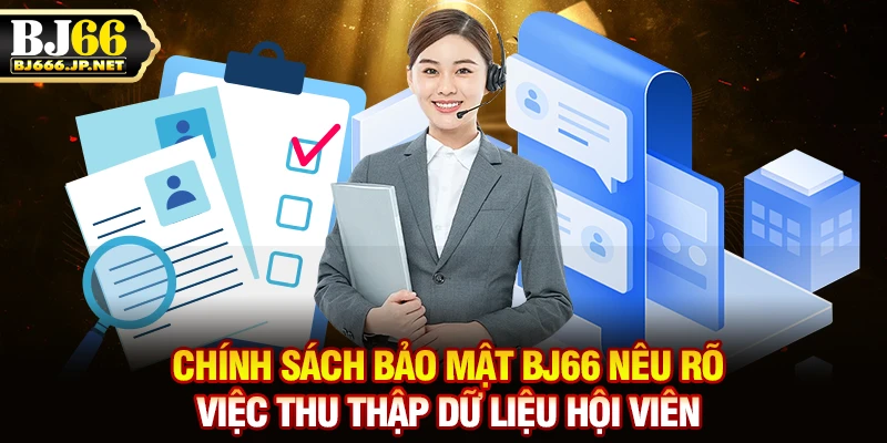 Chính sách bảo mật BJ66 nêu rõ việc thu thập dữ liệu hội viên