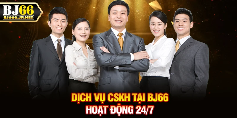 Dịch vụ CSKH tại BJ66 hoạt động 24/7
