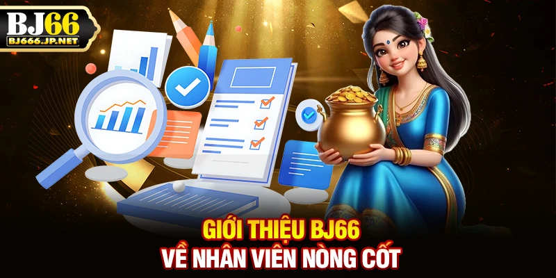 Giới thiệu BJ66 về nhân viên nòng cốt