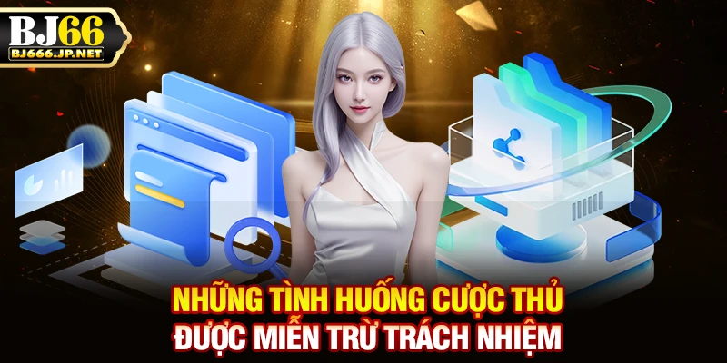 Những tình huống cược thủ được miễn trừ trách nhiệm