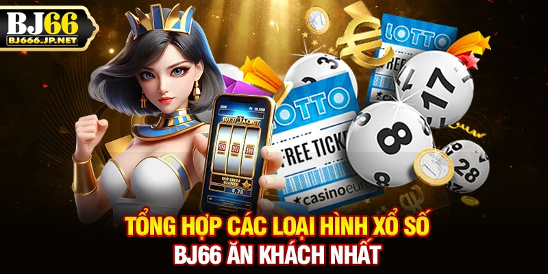 Tổng hợp các loại hình xổ số BJ66 ăn khách nhất