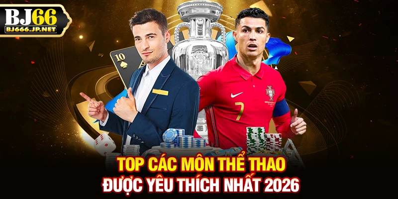 Top các môn thể thao được yêu thích nhất 2026