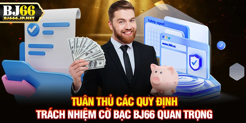 Tuân thủ các quy định trách nhiệm cờ bạc BJ66 quan trọng