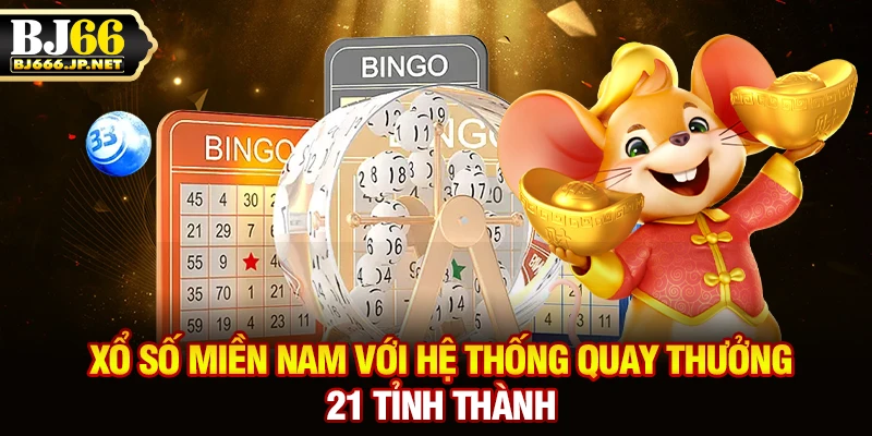 Xổ số miền Nam với hệ thống quay thưởng 21 tỉnh thành